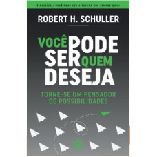 VOCÊ PODE SER QUEM DESEJA: TORNE-SE UM PENSADOR DE POSSIBILIDADES