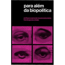 PARA ALÉM DA BIOPOLÍTICA