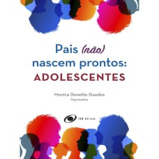 PAIS (NÃO) NASCEM PRONTOS: ADOLESCENTES