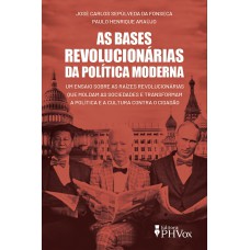 AS BASES REVOLUCIONÁRIAS DA POLÍTICA MODERNA