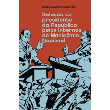 SELEÇÃO DO PRESIDENTE DA REPÚBLICA PELOS INTERNOS DO MANICÔMIO NACIONAL