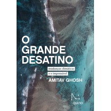 O GRANDE DESATINO: MUDANÇAS CLIMÁTICAS E O IMPENSÁVEL