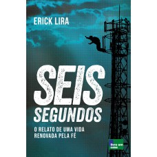 SEIS SEGUNDOS: O RELATO DE UMA VIDA RENOVADA PELA FÉ