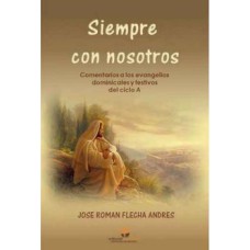 SIEMPRE CON NOSOTROS - COMENTARIOS A LOS EVANGELIOS DOMINICALES Y FESTIVOS DEL CICLO A