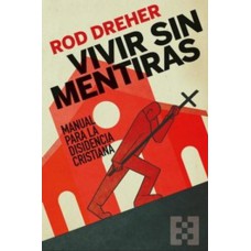 VIVIR SIN MENTIRAS: MANUAL PARA LA DISIDENCIA CRISTIANA