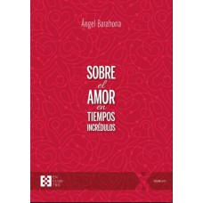 SOBRE EL AMOR EN TIEMPOS INCREDULOS