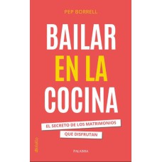 BAILAR EN LA COCINA - EL SECRETO DE LOS MATRIMONIOS QUE DISFRUTAN