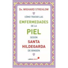 COMO TRATAR LAS ENFERMEDADES DE LA PIEL SEGUN SANTA HILDEGARDA DE BINGEN