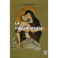 VIRGEN MARIA. HISTORIA. TEOLOGIA. DEVOCION