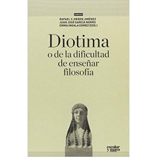 DIOTIMA O DE LA DIFICULTAD DE ENSEÑAR FILOSOFÍA