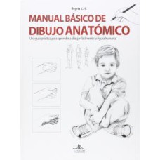 MANUAL BÁSICO DE DIBUJO ANATÓMICO - UNA GUÍA PRÁCTICA PARA APRENDER A DIBUJAR FÁCILMENTE LA FIGURA