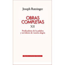 OBRAS COMPLETAS DE JOSEPH RATZINGER XII - PREDICADORES DE LA PALABRA - 1ª