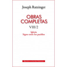 OBRAS COMPLETAS DE JOSEPH RATZINGER. VIII/2: IGLESIA. SIGNO ENTRE LOS PUEBLOS