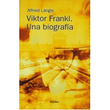 VIKTOR FRANKL. UNA BIOGRAFÍA