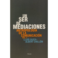 UN SER DE MEDIACIONES - ANTROPOLOGIA DE LA COMUNICACION - VOL 1