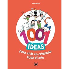 1001 IDEIAS PARA VIVIR EN CRISTIANISMO TODO EL ANO