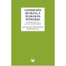 CONDICIÓN HUMANA Y ECOLOGÍA INTEGRAL - HORIZONTES EDUCATIVOS PARA UNA CIUDADANÍA GLOBAL