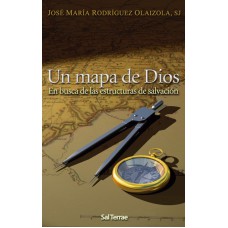 UN MAPA DE DIOS - EN BUSCA DE LAS ESTRUCTURAS DE SALVACION  - 1ª