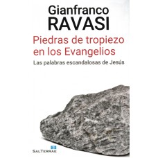 PIEDRAS DE TROPIEZO EN LOS EVANGELIOS - LAS PALABRAS ESCANDALOSAS DE JESÚS