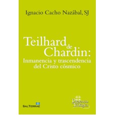 TEILHARD DE CHARDIN: INMANENCIA Y TRASCENDENCIA DEL CRISTO CÓSMICO