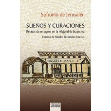 SUEÑOS Y CURACIONES - RELATOS DE MILAGROS EN LA ALEJANDRIA BIZANTINA