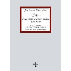 CONSTITUCIONALISMO ROMANO - LOS LÍMITES JURÍDICOS DEL PODER EN LA ANTIGUA ROMA