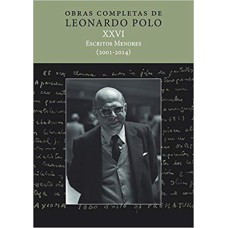 OBRAS COMPLETAS DE LEONARDO POLO XXVI - ESCRITOS MENORES (2001-2014)