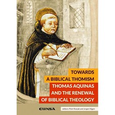 TOWARDS A BIBLICAL THOMISM: THOMAS AQUINAS AND THE RENEWAL OF BIBLICAL THEOLOGY