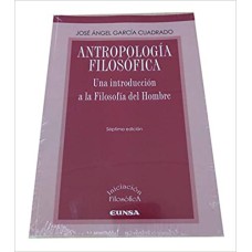 ANTROPOLOGIA FILOSOFICA: UNA INTRODUCCION A LA FILOSOFIA DEL HOMBRE