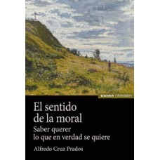 EL SENTIDO DE LA MORAL - SABER QUERER LO QUE EN VERDAD SE QUIERE