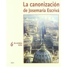 LA CANONIZACIÓN DE JOSEMARÍA ESCRIVÁ