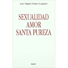 SEXUALIDAD, AMOR, SANTA PUREZA