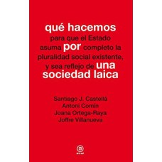 QUE HACEMOS PARA QUE EL ESTADO ASUMA POR COMPLETO LAPLURALIDAD SOCIAL EXISTENTE, Y SEA REFLEJO DE UNA SOCIEDAD LAICA