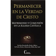 PERMANECER EN LA VERDAD DE CRISTO - MATRIMONIO Y COMUNION EN LA IGLESIA CAT