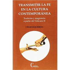 TRANSMITIR LA FE EN LA CULTURA CONTEMPORÁNEA