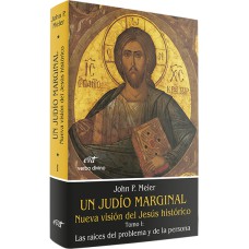 UN JUDÍO MARGINAL. NUEVA VISIÓN DEL JESÚS HISTÓRICO I