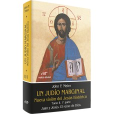 UN JUDÍO MARGINAL. NUEVA VISIÓN DEL JESÚS HISTÓRICO II/1ª PARTE