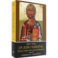 UN JUDÍO MARGINAL. NUEVA VISIÓN DEL JESÚS HISTÓRICO III