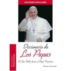 DICCIONARIO DE LOS PAPAS - DE SAN PEDRO HASTA EL PAPA FRANCISCO