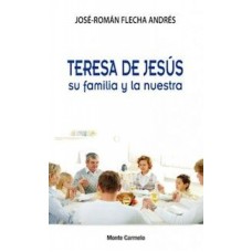 TERESA DE JESUS SU FAMILIA Y LA NUESTRA