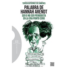 PALABRA DE HANNAH ARENDT: SER O NO SER PERIODISTA EN LA ERA PUNTO CERO