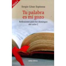 TU PALABRA ES MI GOZO - REFLEXIONES PARA LOS DOMINGOS DEL CICLO C