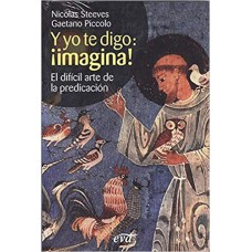 Y YO TE DIGO - ¡IMAGINA - EL DIFÍCIL ARTE DE LA PREDICACIÓN