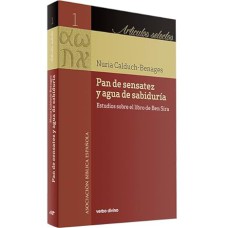 PAN DE SENSATEZ Y AGUA DE SABIDURÍA - ESTUDIOS SOBRE EL LIBRO DE BEN SIRA