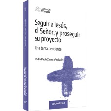 SEGUIR A JESÚS, EL SEÑOR, Y PROSEGUIR SU PROYECTO