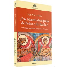 ¿FUE MARCOS DISCÍPULO DE PEDRO O DE PABLO?