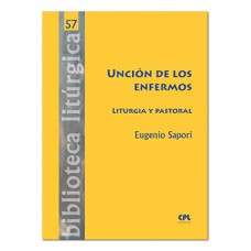 UNCIÓN DE LOS ENFERMOS. LITURGIA Y PASTORAL: 57