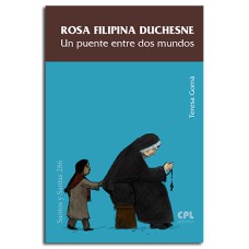 ROSA FILIPINA DUCHESNE - UN PUENTE ENTRE DOS MUNDOS