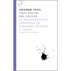 TRES POETAS DEL EXCESSO - LA HERMENEUTICA IMPOSIBLE EM ECKHART SILESIUS Y CELAN