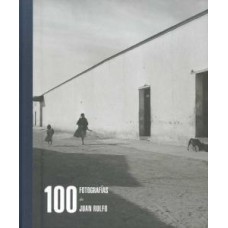 100 FOTOGRAFÍAS DE JUAN RULFO